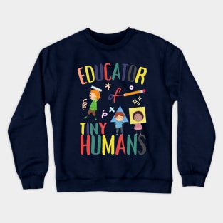 Educator Of Tiny Humans Crewneck Sweatshirt